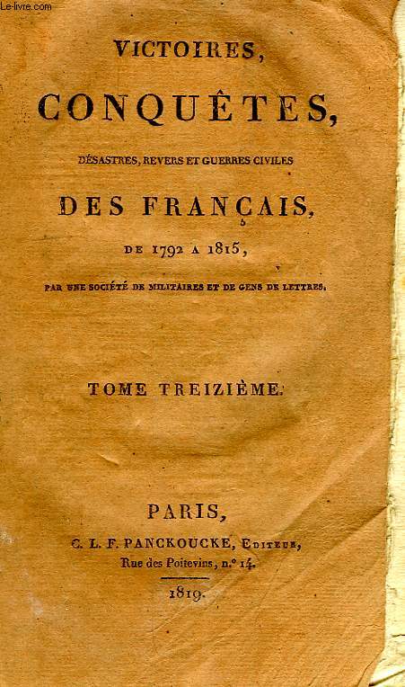 VICTOIRES, CONQUETES, DESASTRES, REVERS ET GUERRES CIVILES DES FRANCAIS, DE 1792 A 1815, TOME XIII