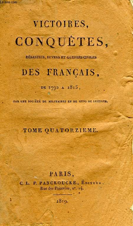 VICTOIRES, CONQUETES, DESASTRES, REVERS ET GUERRES CIVILES DES FRANCAIS, DE 1792 A 1815, TOME XIV