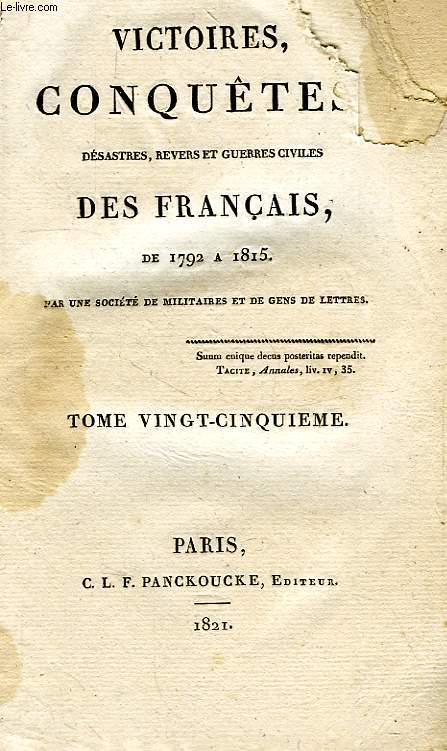 VICTOIRES, CONQUETES, DESASTRES, REVERS ET GUERRES CIVILES DES FRANCAIS, DE 1792 A 1815, TOME XXV