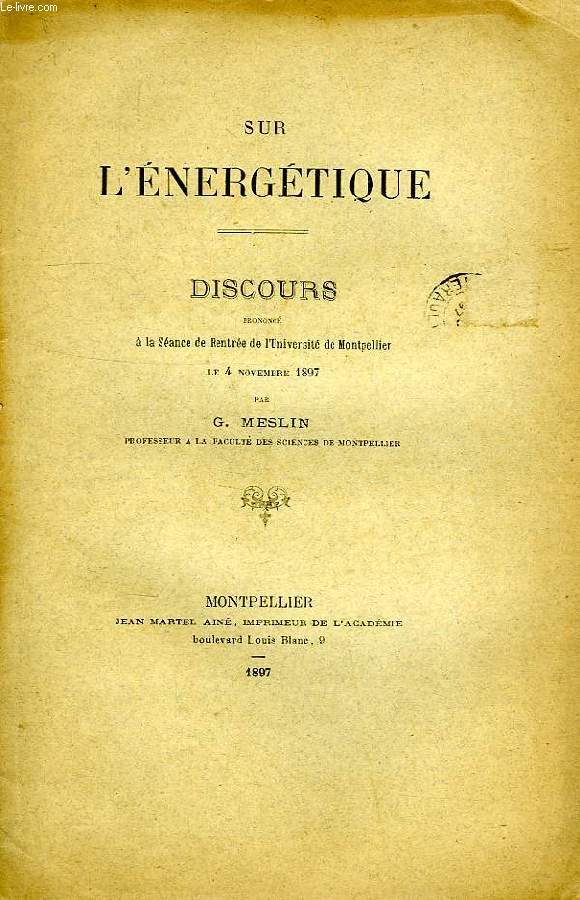 SUR L'ENERGETIQUE, DISCOURS PRONONCE A LA SEANCE DE RENTREE DE L'UNIVERSITE DE MONTPELLIER, LE 4 NOV. 1897