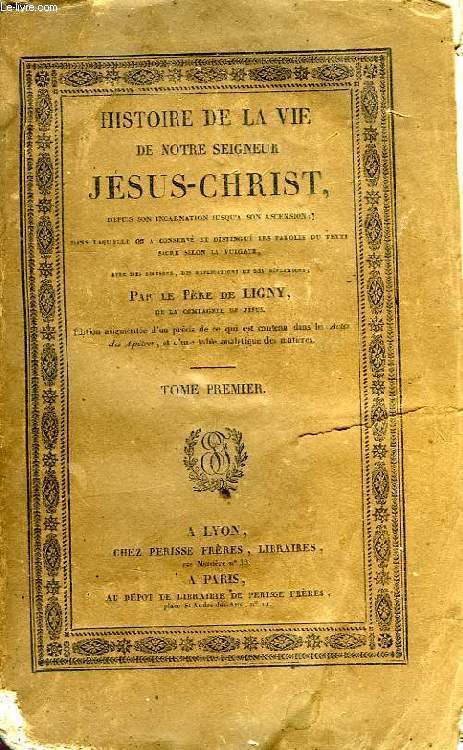 HISTOIRE DE LA VIE DE NOTRE SEIGNEUR JESUS-CHRIST, DEPUIS SON INCARNATION JUSQU'A SON ASCENSION, TOME I