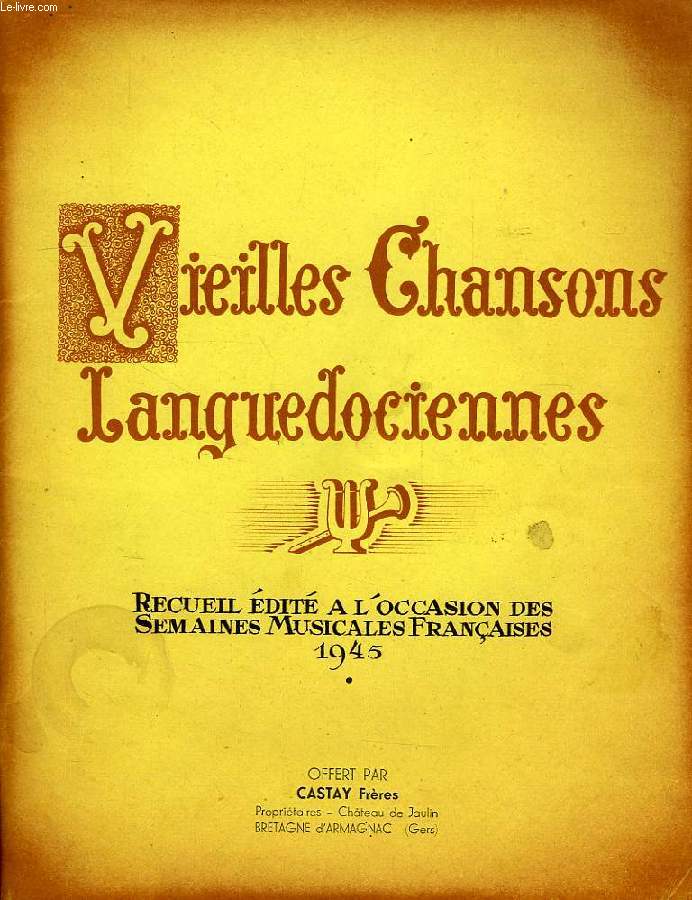 VIEILLES CHANSONS LANGUEDOCIENNES, RECUEIL EDITE A L'OCCASION DES SEMAINES MUSICALES FRANCAISES 1945