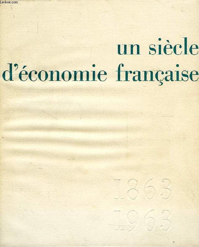 UN SIECLE D'ECONOMIE FRANCAISE, 1863-1963