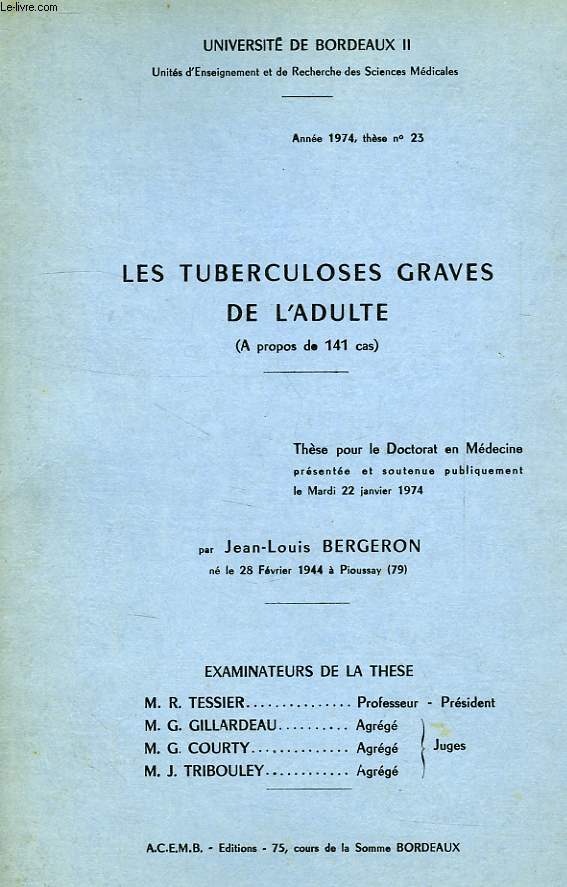 LES TUBERCULOSES GRAVES DE L'ADULTE (A PROPOS DE 141 CAS), THESE (N 23) POUR LE DOCTORAT EN MEDECINE, PRES. ET SOUTENUE PUBLIQUEMENT LE MARDI 22 JAN. 1974