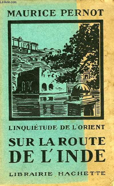 L'INQUIETUDE DE L'ORIENT, SUR LA ROUTE DE L'INDE