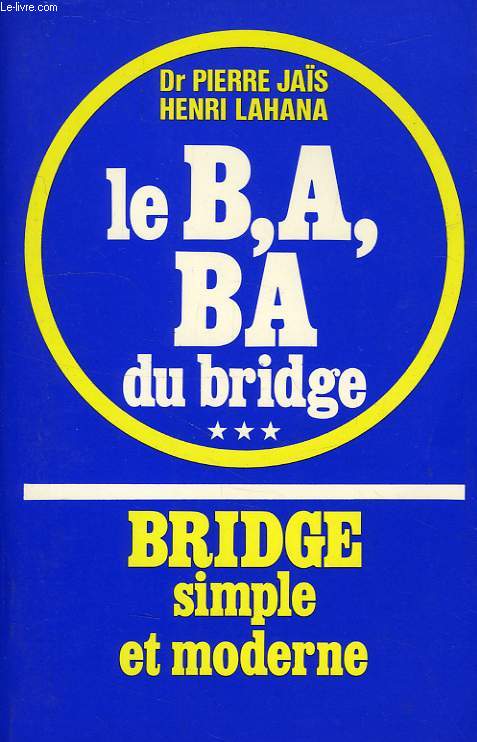 BRIDGE SIMPLE ET MODERNE, TOME III, LE B.A. BA DU BRIDGE