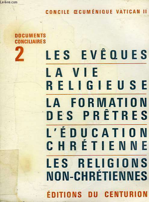 DOCUMENTS CONCILIAIRES, 2, LES EVEQUES, LA VIE RELIGIEUSE, LA FORMATION DES PRETRES, L'EDUCATION CHRETIENNE, LES RELIGIONS NON-CHRETIENNES