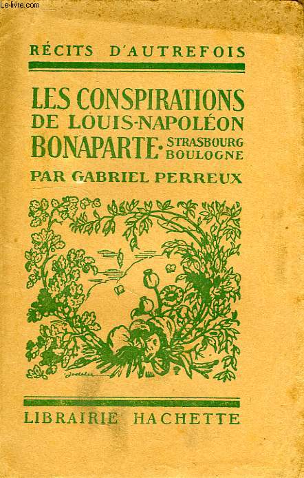 LES CONSPIRATIONS DE LOUIS-NAPOLEON BONAPARTE, STRASBOURG, BOULOGNE