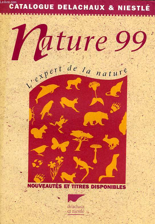 CATALOGUE DELACHAUX ET NIESTLE, NATURE 99, L'EXPERT DE LA NATURE