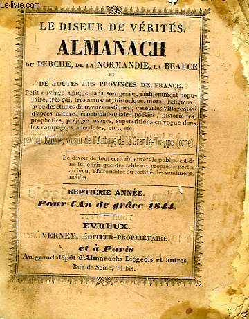LE DISEUR DE VERITES, ALMANACH DU PERCHE, DE LA NORMANDIE, LA BEAUCE ET DE TOUTES LES PROVINCES DE FRANCE, 7e ANNEE, POUR L'AN DE GRACE 1844