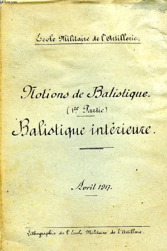 NOTIONS DE BALISTIQUE (2 PARTIES), 1re PARTIE: BALISTIQUE INTERIEURE, 2e PARTIE: BALISTIQUE EXTERIEURE, AVRIL 1917