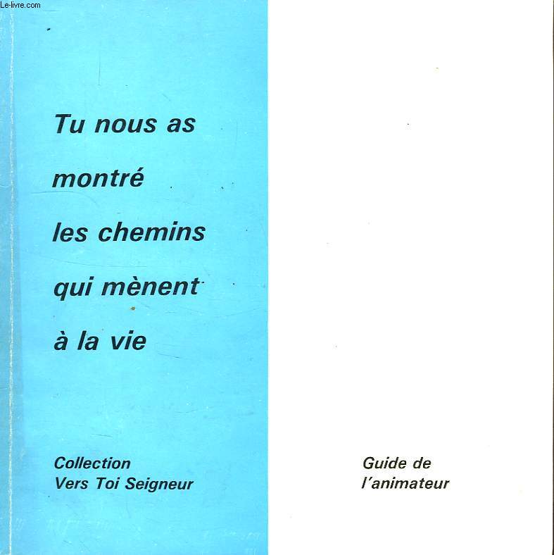 TU NOUS A MONTRE LES CHEMINS QUI MENENT A LA VIE, GUIDE DE L'ANIMATEUR