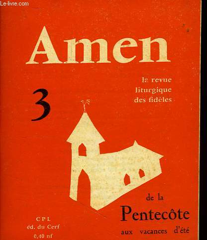 AMEN, N 3, REVUE DU CENTRE DE PASTORALE LITURGIQUE, DE LA PENTECOTE AUX VACANCES D'ETE