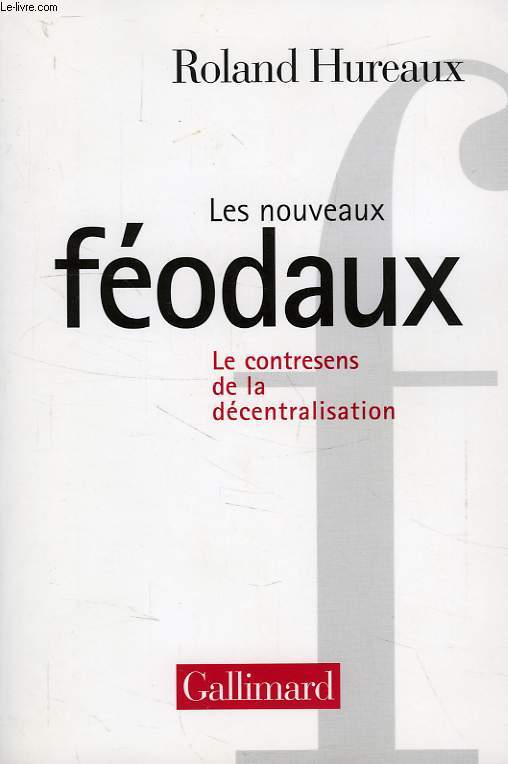 LES NOUVEAUX FEODAUX, LE CONTRESENS DE LA DECENTRALISATION