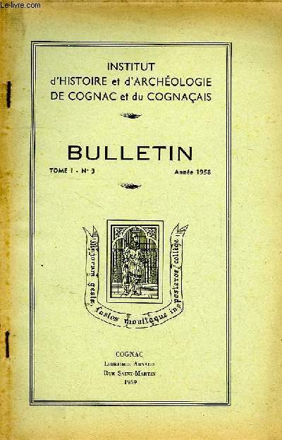 BULLETIN DE L'INSTITUT D'HISTOIRE ET D'ARCHEOLOGIE DE COGNAC ET DU COGNACAIS, TOME 1, N 3, ANNEE 1958