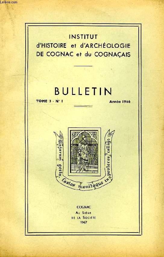 BULLETIN DE L'INSTITUT D'HISTOIRE ET D'ARCHEOLOGIE DE COGNAC ET DU COGNACAIS, TOME 3, N 1, ANNEE 1966