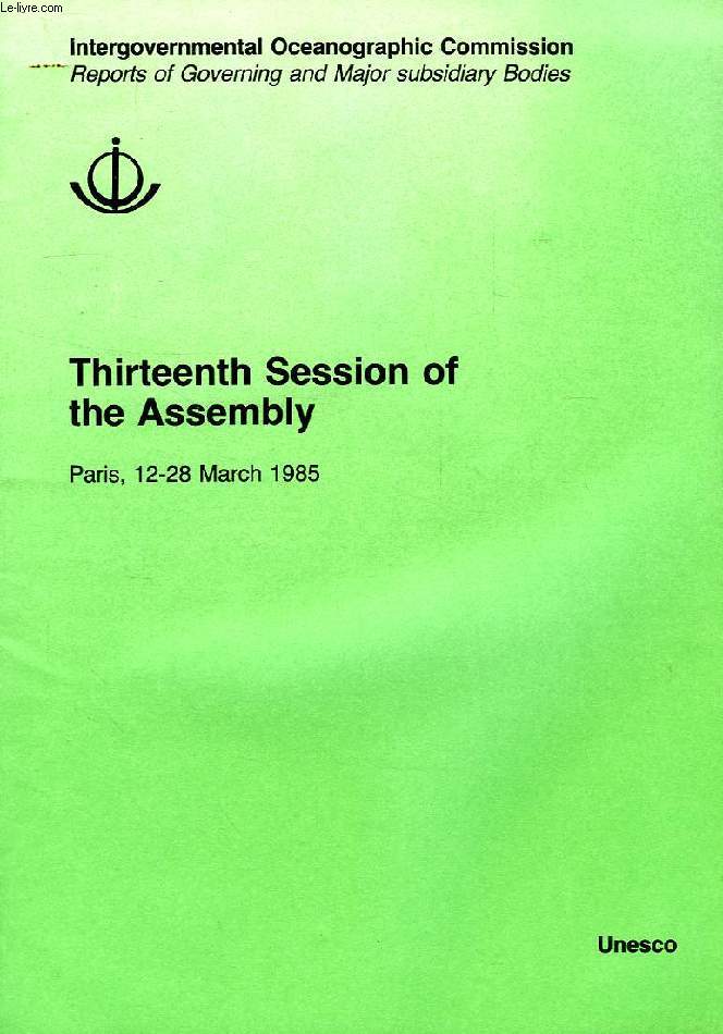INTERGOVERNMENTAL OCEANOGRAPHIC COMMISSION, REPORTS OF GOVERNING AND MAJOR SUBSIDIARY BODIES, THIRTEENTH SESSION OF THE ASSEMBLY, PARIS, 12-28 MARCH 1985