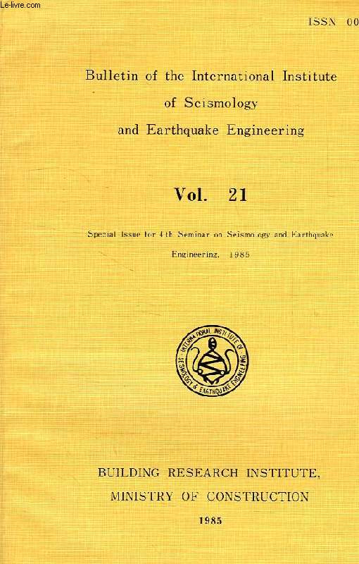 BULLETIN OF THE INTERNATIONAL INSTITUTE OF SEISMOLOGY AND EARTHQUAKE ENGINEERING, VOL. 21, SPECIAL ISSUE FOR 4th SEMINAR ON SEISMOLOGY AND EARTHQUAKE ENGINEERING, 1985