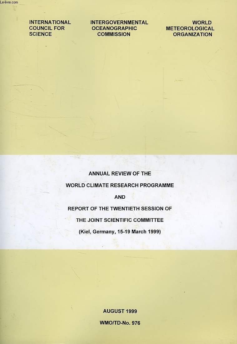 ANNUAL REVIEW OF THE WORLD CLIMATE RESEARCH PROGRAMME AND REPORT OF TWENTIETH SESSION OF THE JOINT SCIENTIFIC COMMITTEE (KIEL, GERMANY, 15-19 MARCH 1999) (WMO-TD-N 976)
