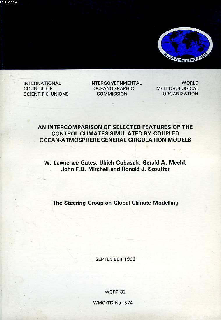 WORLD CLIMATE PROGRAMME RESEARCH, SEPT. 1993, AN INTERCOMPARISON OF SELECTED FEATURES OF THE CONTROL CLIMATES SIMULATED BY COUPLED OCEAN-ATMOSPHERE GENERAL CIRCULATION MODELS (WCRP-82, WMO/TD-N 574)