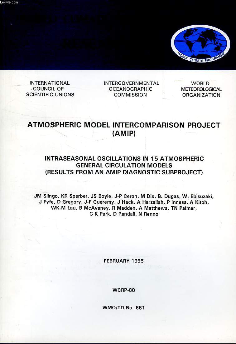 WORLD CLIMATE PROGRAMME RESEARCH, FEB. 1995, ATMOSPHERIC MODEL INTERCOMPARISON PROJECT (AMIP), INTRASEASONAL OSCILLATIONS IN 15 ATMOSPHERIC GENERAL CIRCULATION MODELS (RESULTS FROM AN AMIP DIAGNOSTIC SUBPROJECT) (WCRP-88, WMO/TD-N 661)