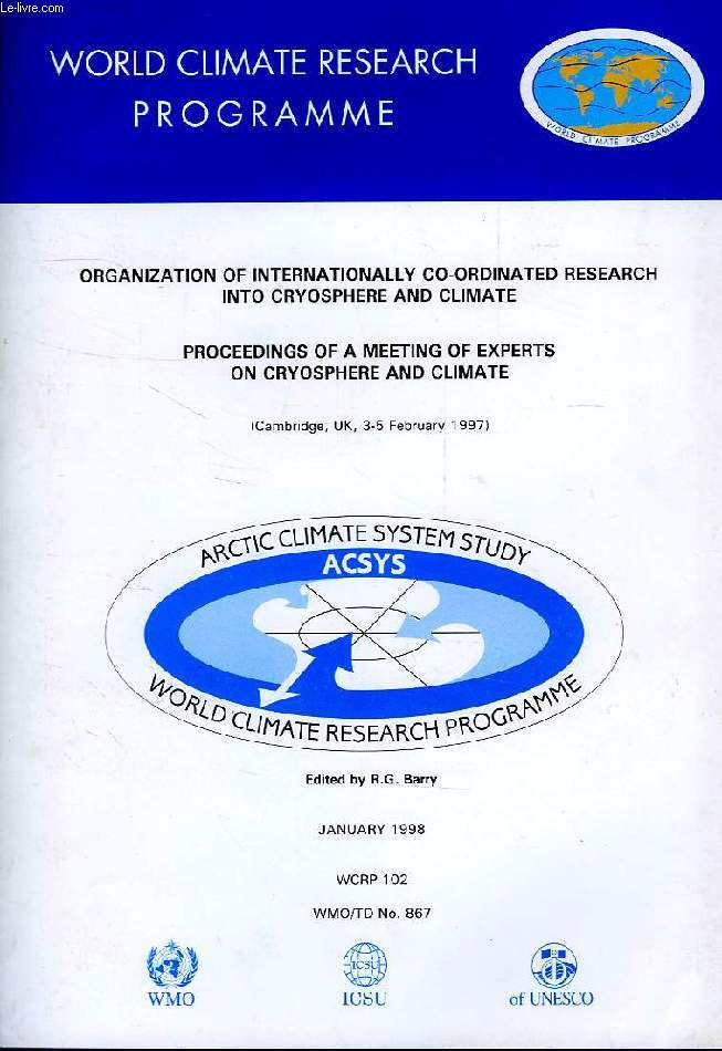 WORLD CLIMATE PROGRAMME RESEARCH, JAN. 1998, ORGANIZATION OF INTERNATIONALLY CO-ORDINATED RESEARCH INTO CRYOSPHERE AND CLIMATE, PROCEEDINGS OF A MEETING OF EXPERTS ON CRYOSPHERE AND CLIMATE, CAMBRIDGE, UK, 3-5 FEB. 1997 (WCRP-102, WMO/TD-N 967)
