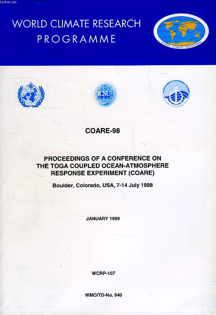WORLD CLIMATE PROGRAMME RESEARCH, JAN. 1999, COARE-98, PROCEEDINGS OF A CONFERENCE ON THE TOGA COUPLED OCEAN-ATMOSPHERE RESPONSE EXPERIMENT, BOULDER, COLORADO, USA, 7-14 JULY 1998 (WCRP-107, WMO/TD-N 940)