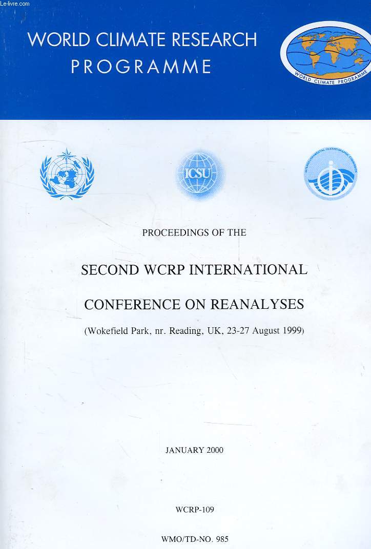 WORLD CLIMATE PROGRAMME RESEARCH, JAN. 2000, PROCEEDINGS OF THE SECOND WCRP INTERNATIONAL CONFERENCE ON REALALYSES, WOKEFIELD PARK, nr; READING, UK, AUG. 1999 (WCRP-109, WMO/TD-N 985)