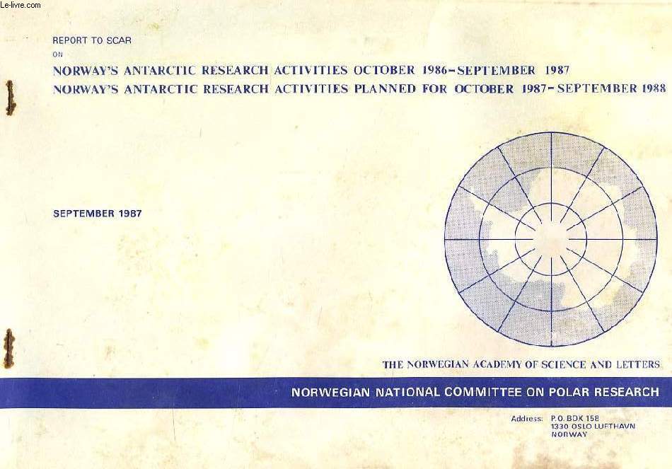 REPORT TO SCAR ON NORWAY ANTARCTIC RESEARCH ACTIVITIES OCT. 1986-SEPT. 1987, NORWAY ANTARCTIC RESEARCH ACTIVITIES PLANNED FOR OCT. 1987-SEPT. 1988