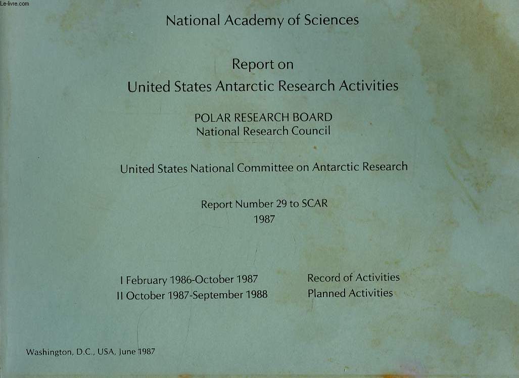 NATIONAL ACADEMY OF SCIENCES, REPORT ON UNITED STATES ANTARCTIC RESEARCH ACTIVITIES, POLAR RESEARCH BOARD, NATIONAL RESEARCH COUNCIL, UNITED STATES NATIONAL COMMITTEE ON ANTARCTIC RESEARCH, REPORT NUMBER 29 TO SCAR, 1987