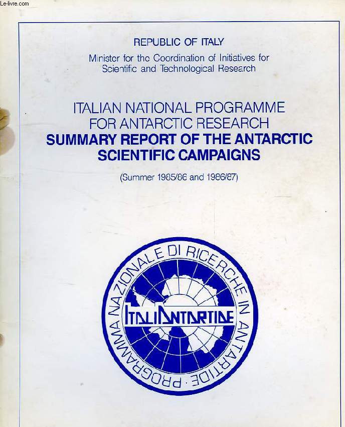 ITALIAN NATIONAL PROGRAMME FOR ANTARCTIC RESEARCH, SUMMARY REPORT OF THE ANTARCTIC SCIENTIFIC CAMPAIUGNS, SUMMER 1985/86 AND 1986/87