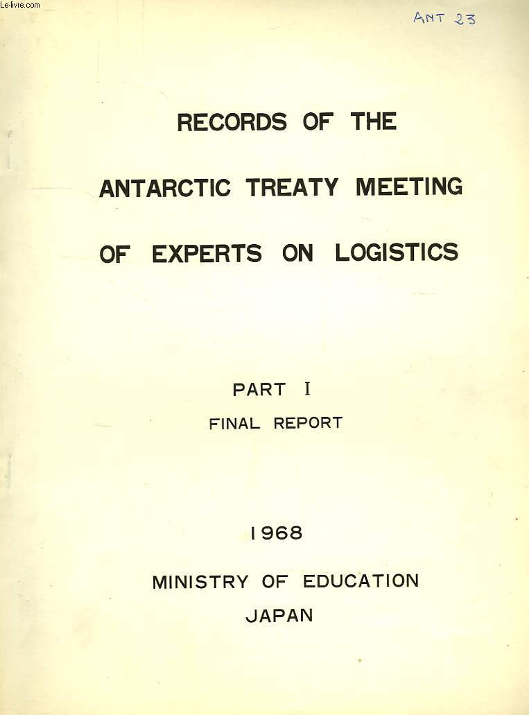 RECORDS OF THE ANTARCTIC TREATY MEETING OF EXPERTS ON LOGISTICS, PART I, FINAL REPORT