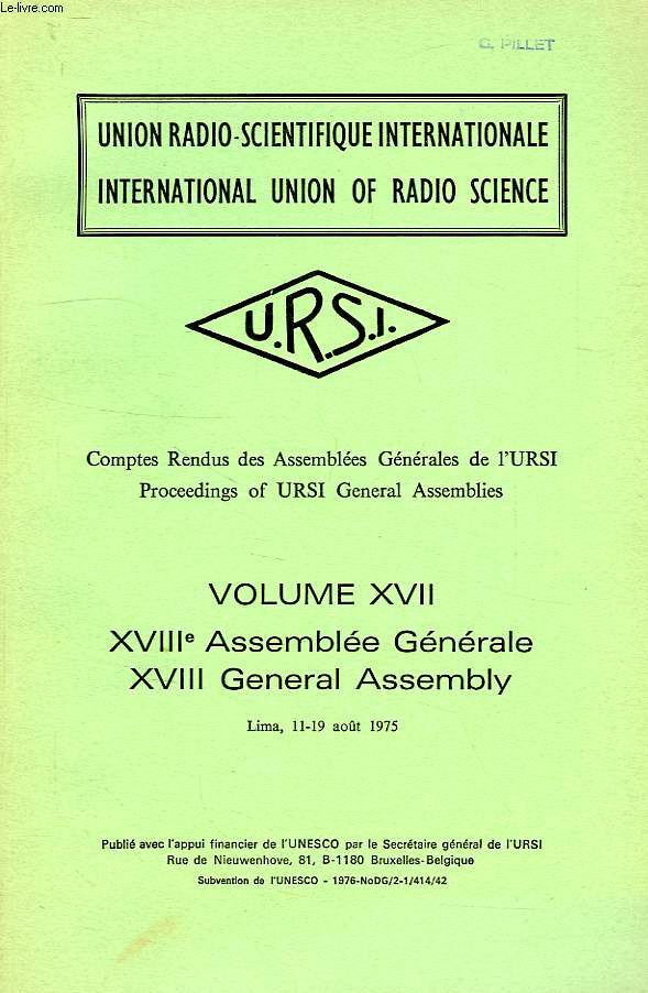 COMPTES RENDUS DES ASSEMBLEES GENERALES DE L'URSI, PROCEEDINGS OF URSI GENERAL ASSEMBLIES, VOL. XVII, XVIIIe ASSEMBLEE GENERALE, XVIII GENERAL ASSEMBLY, LIMA, AOUT 1975