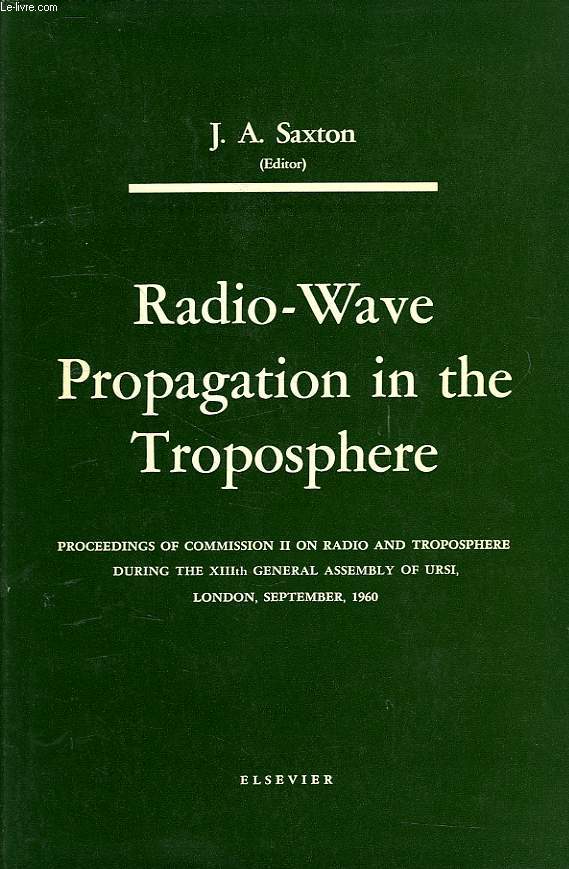 MONOGRAPH ON RADIO-WAVE PROPAGATION IN THE TROPOSPHERE, PROCEEDINGS OF COMMISSION II ON RADIO AND TROPOSPHERE DURING THE XIIIth GENERAL ASSEMBLY OF URSI, LONDON SEPT. 1961