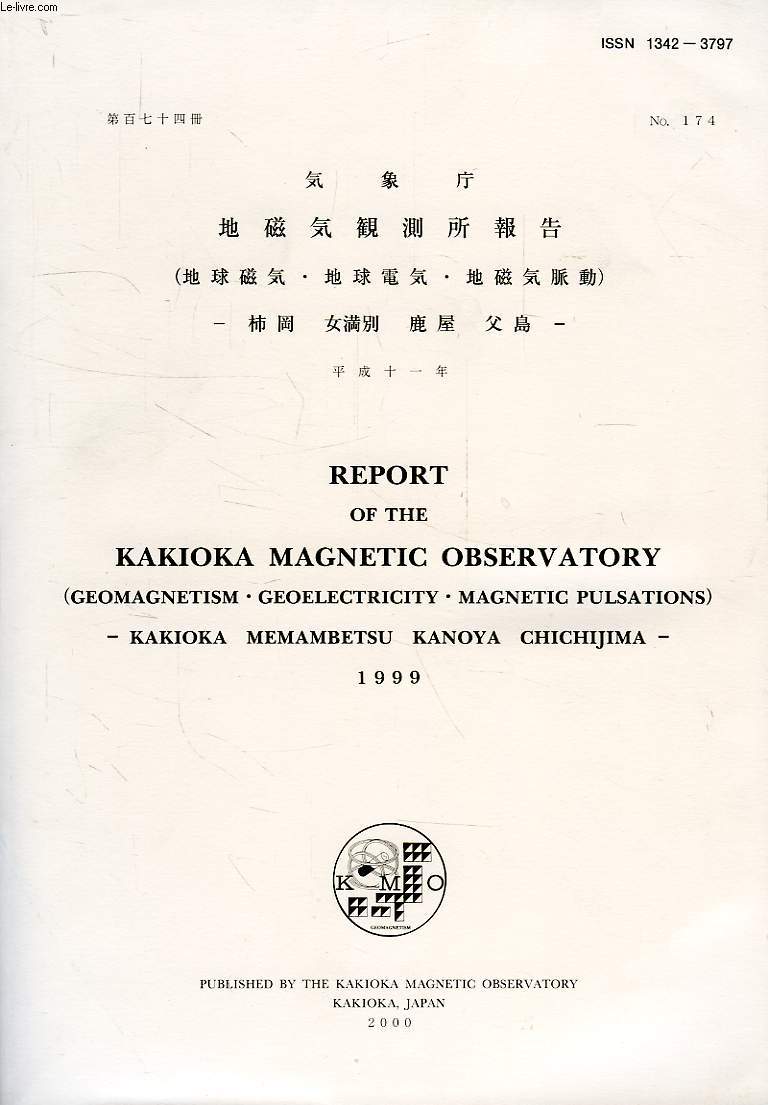 REPORT OF THE KAKIOKA MAGNETIC OBSERVATORY, GEOMAGNETISM, GEOELECTRICITY, MAGNETIC PULSATIONS, KAKIOKA, MEMAMBETSU, KANOYA, CHICHIJIMA, N 174, 1999