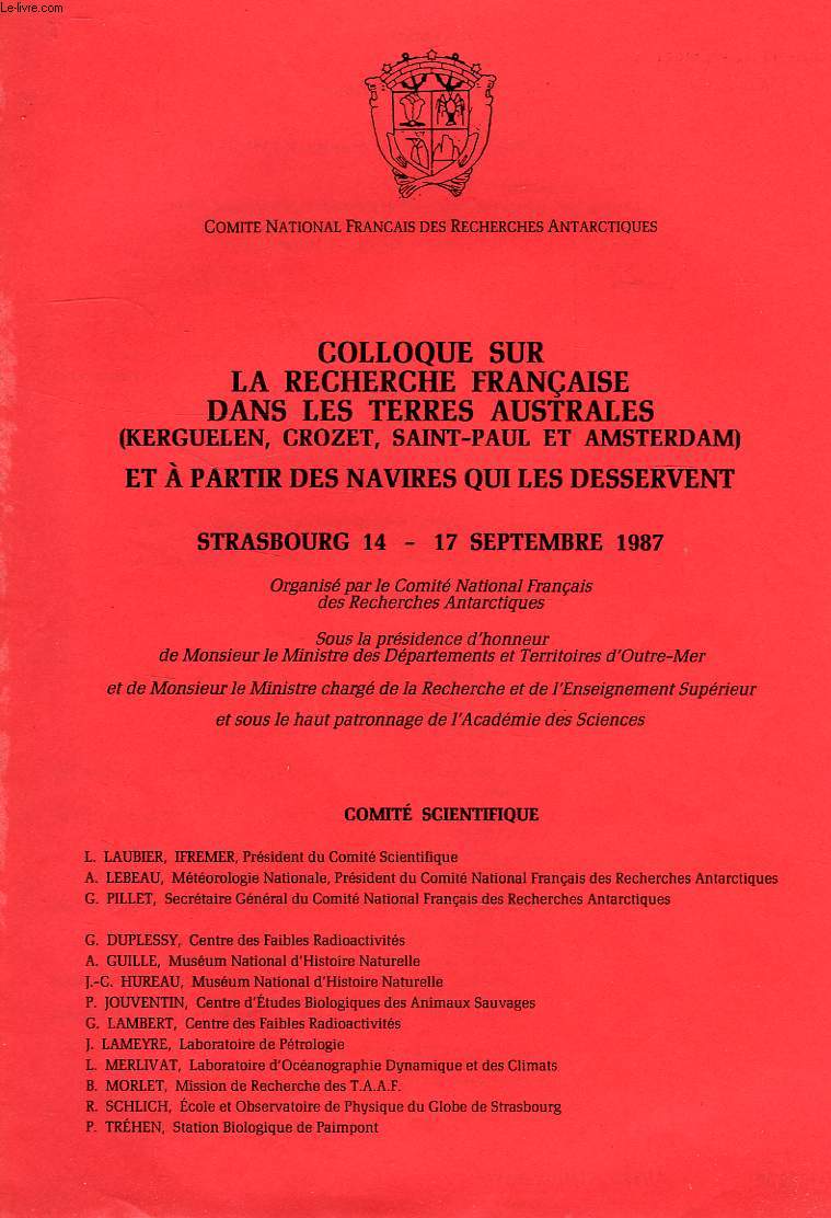 COLLOQUE SUR LA RECHERCHE FRANCAISE DANS LES TERRES AUSTRALES (KERGUELEN, CROZET, SAINT-PAUL ET AMSTERDAM) ET A PARTIR DES NAVIRES QUI LES DESSERVENT, STRASBOURG 14-17 SEPT. 1987