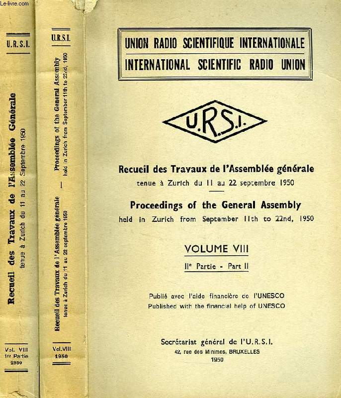 URSI, RECUEIL DES TRAVAUX DE L'ASSEMBLEE GENERALE TENUE A ZURICH EN SEPT. 1950, PROCEEDINGS OF THE GENERAL ASSEMBLY HELD IN ZURICH IN SEPT. 1950, VOL. VIII, 1re ET 2e PARTIES (2. TOMES)