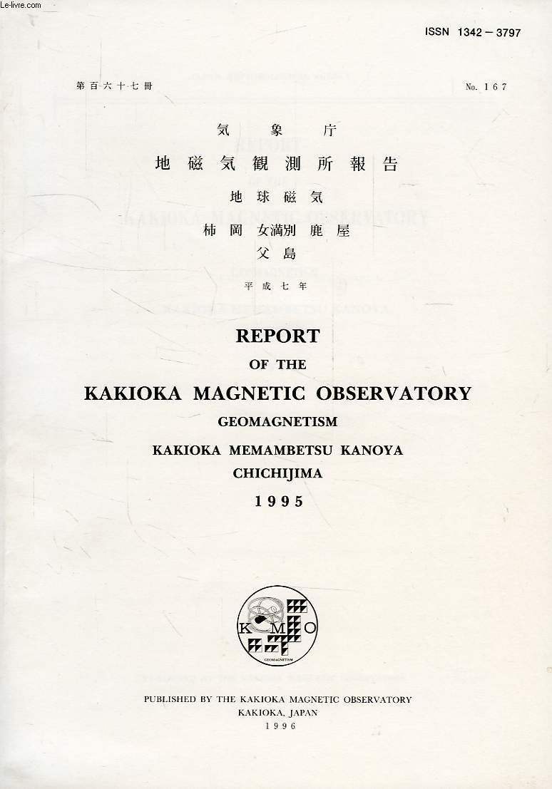 REPORT OF THE KAKIOKA MAGNETIC OBSERVATORY, GEOMAGNETISM, KAKIOKA, MEMAMBETSU, KANOYA, CHICHIJIMA, N 167, 1995