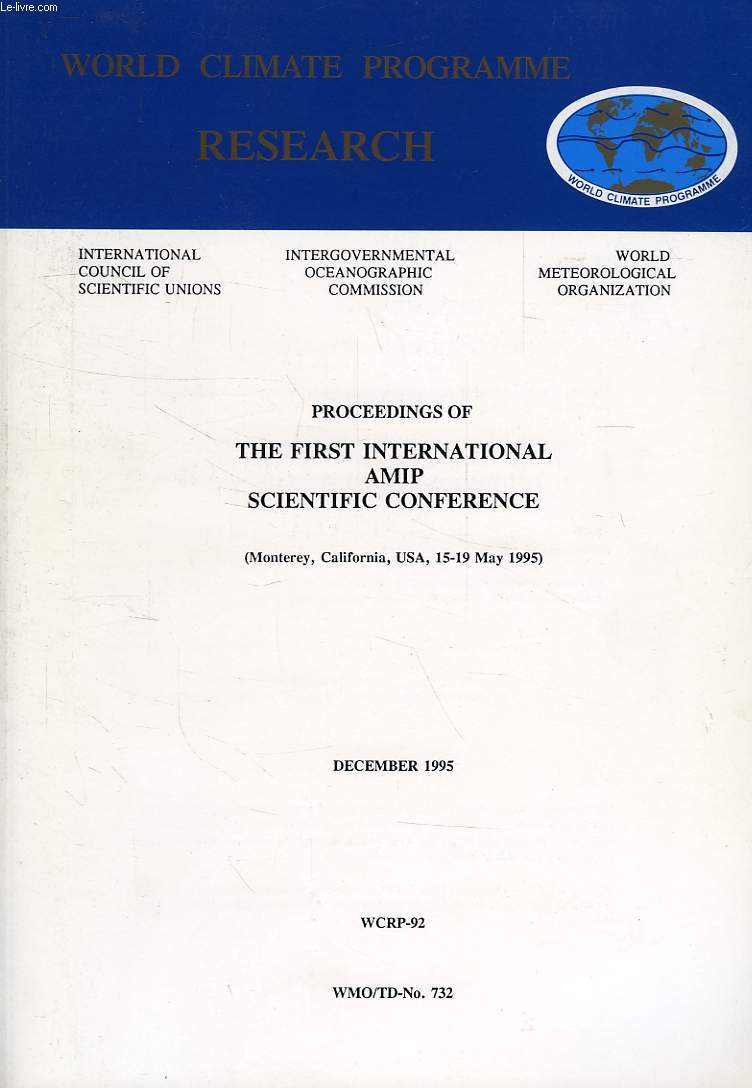 WORLD CLIMATE PROGRAMME RESEARCH, DEC. 1995, PROCEEDINGS OF THE FIRST INTERNATIONAL AMIP SCIENTIFIC CONFERENCE, MONTEREY, CALIFORNIA, MAY 1995 (WCRP-92, WMO/TD-N 732)
