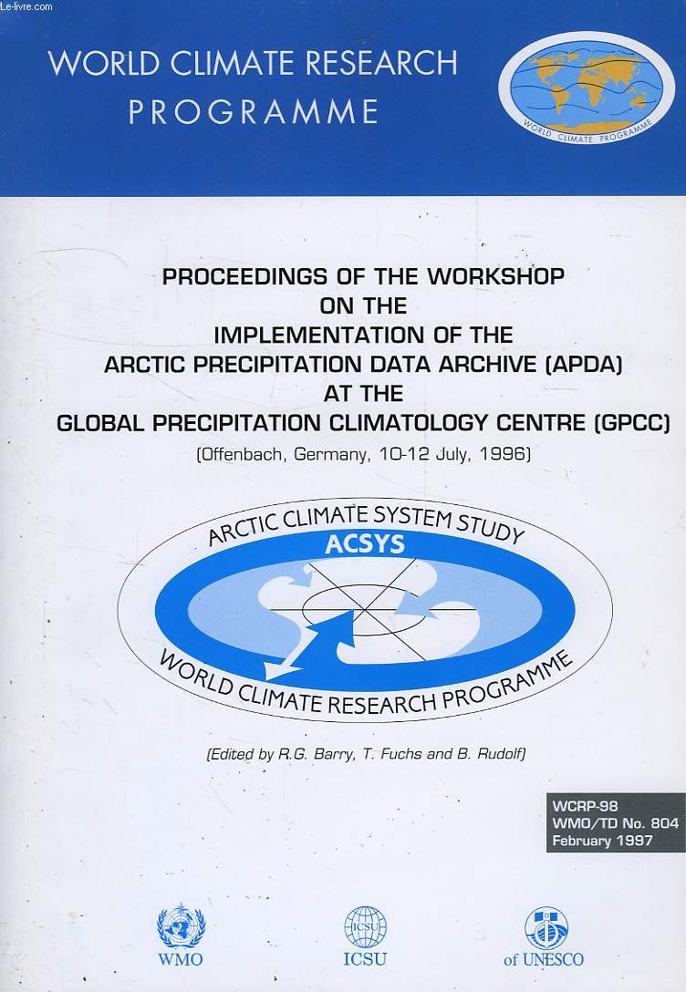 WORLD CLIMATE PROGRAMME RESEARCH, FEB. 1997, PROCEEDINGS OF THE WORKSHOP ON THE IMPLEMENTATION OF THE ARCTIC PRECIPITATION DATA ARCHIVE (APDA) AT THE GLOBAL PRECIPITATION CLIMATOLOGY CENTRE(GPCC), OFFENBACH, GE., JULY 1996 (WCRP-98, WMO/TD-N 804)
