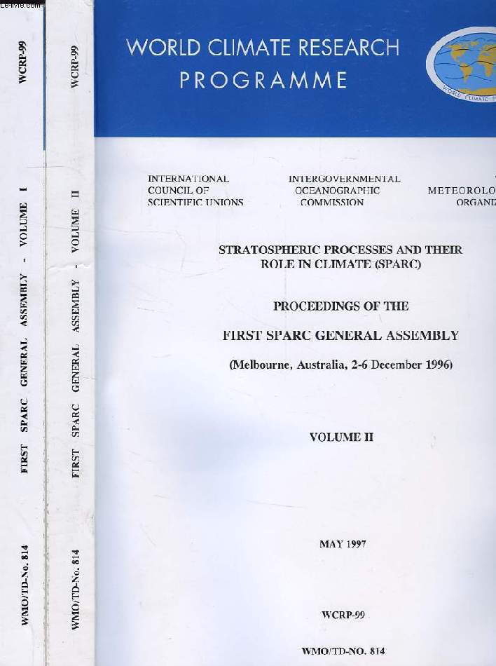 WORLD CLIMATE PROGRAMME RESEARCH, MAY 1997, STRATOSPHERIC PROCESSES AND THEIR ROLE IN CLIMATE (SPARC), PROCEEDINGS OF THE FIRST SPARC GENERAL ASSEMBLY, MELBOURNE, AUS., DEC. 1996 (WCRP-99, WMO/TD-N 814), 2 VOLUMES