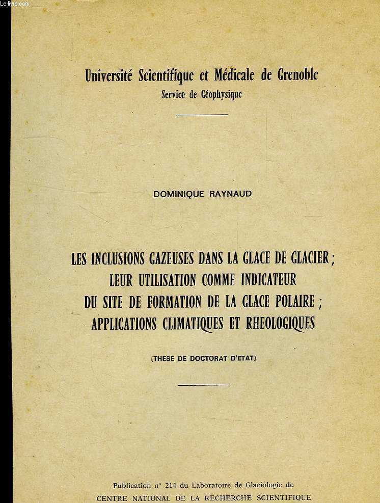 LES INCLUSIONS GAZEUSES DANS LA GLACE DE GLACIER; LEUR UTILISATION COMME INDICATEUR DU SITE DE FORMATION DE LA GLACE POLAIRE; APPLICATIONS CLIMATIQUES ET RHEOLOGIQUES (THESE DE DOCTORAT D'ETAT)