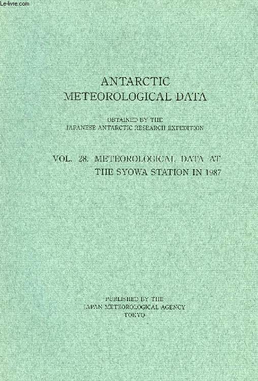 ANTARCTIC METEOROLOGICAL DATA, OBTAINED BY THE JAPANESE ANTARCTIC RESEARCH EXPEDITION, VOL. 28, METEOROLOGICAL DATA AT THE SYOWA STATION IN 1987