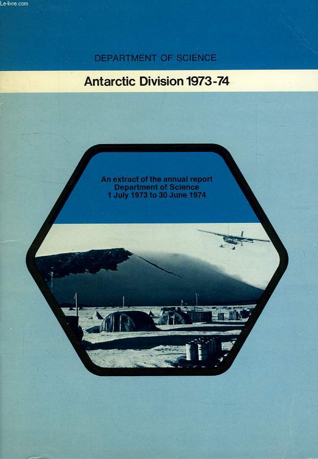 ANTARCTIC DIVISION, AN EXTRACT OF ANNUAL REPORT JULY 1973 TO JUNE 1974