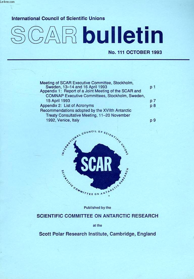 SCAR BULLETIN, N 111, OCT. 1993, MEETING OF SCAR EXEC. COMMITTEE, STOCKHOLM, APRIL 1993, REPORT OF A JOINT MEETING OF THE SCAR AND COMNAP EXEC. COMMITTEES, STOCKHOLM, APRIL 1993, RECOMMENDATIONS ADOPTED BY THE XVIIth ANTARCTIC TREATY CONSULTATIVE MEETING
