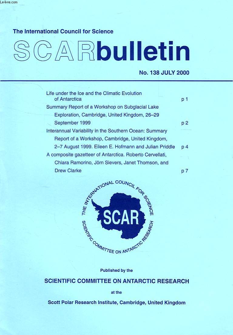SCAR BULLETIN, N 138, JULY 2000, LIFE UNDER THE ICE AND THE CLIMATIC EVOLUTION OF ANTARCTICA, SUMMARY REPORT OF A WORKSHOP ON SUBGLACIAL LAKE EXPLORATION (CAMBRIDGE, SEPT. 1999), INTERANNUAL VARIABILITY IN THE SOUTHERN OCEAN: SUMMARY REPORT OF A WORKSHOP