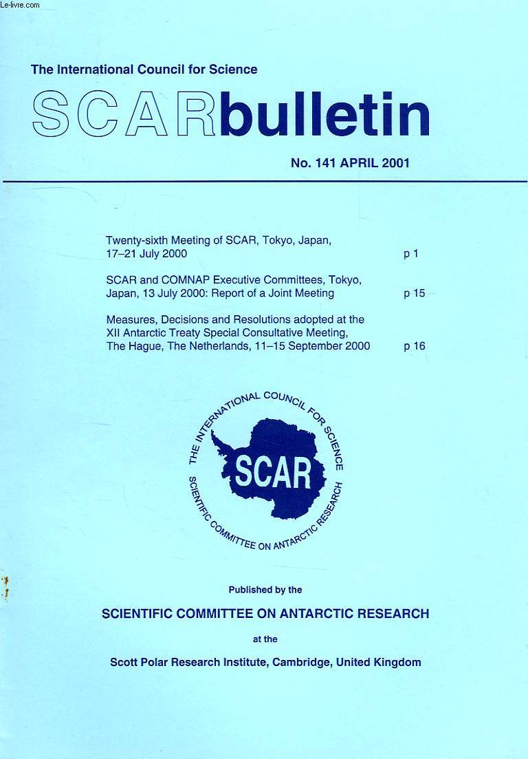 SCAR BULLETIN, N 141, APRIL 2001, TWENTY-SIXTH MEETING OF SCAR (TOKYO, JULY 2000), SCAR AND COMNAP EXECUTIVE COMMITTEES, REPORT OF A JOINT MEETING (TOKYO, JULY 2000), MEASURES, DECISIONS AND RESOLUTIONS ADOPTED AT THE XII ANT. TREATY SPECIAL CONS. MEET.