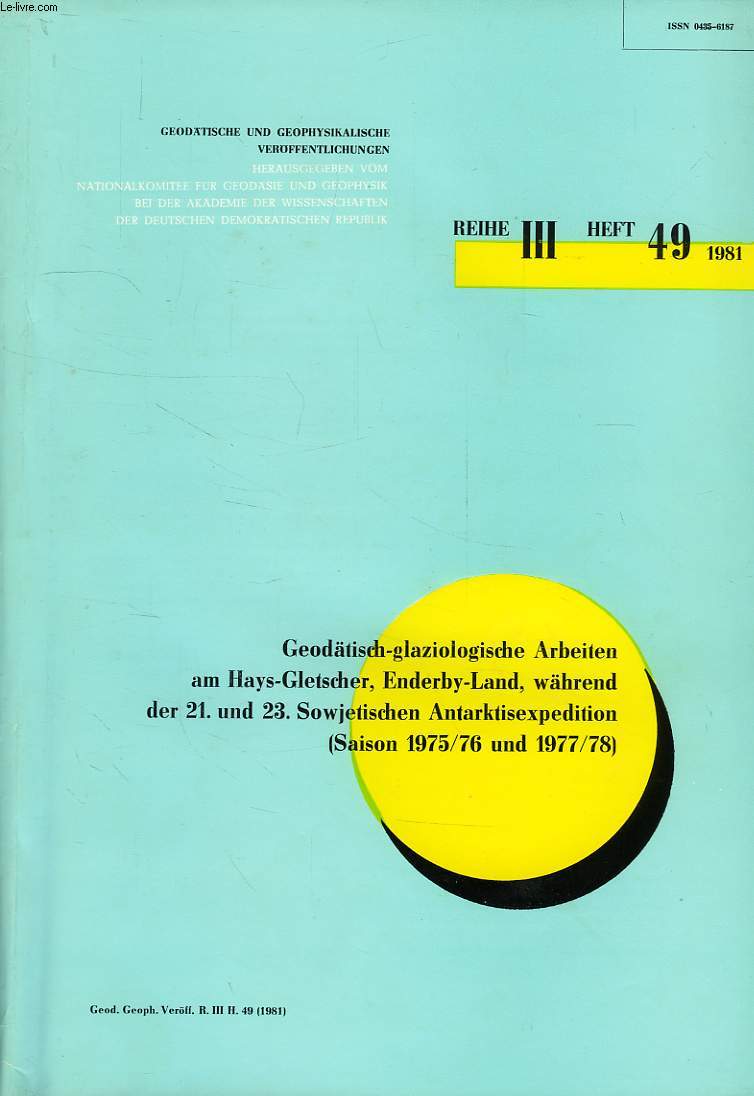 GOEDATISCHE UND GEOPHYSIKALISCHE VEROFFENTLICHUNGEN, REIHE III, HEFT 49, 1981, GEODATISCH-GLAZIOLOGISCHE ARBEITEN AM HAYS-GLETSCHER, ENDERBY-LAND, WAHREND DER 21. UND 23. SOWEJETISCHEN ANTARKTISEXPEDITION (SAISON 1975/76 UND 1977/78)