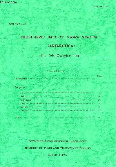 IONOSPHERIC DATA AT SYOWA STATION (ANTARTICA), JULY 1984 - DEC. 1984 (ION.ANT.-43)