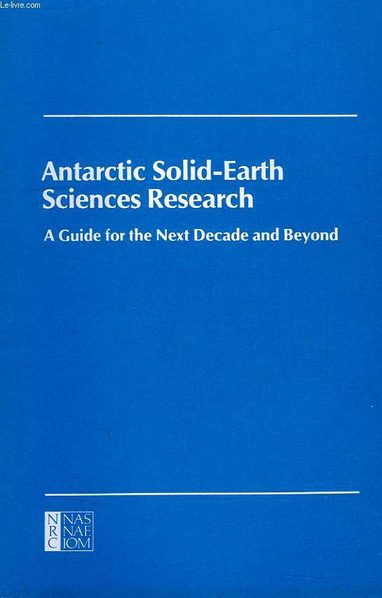 ANTARCTIC SOLID-EARTH SCIENCES RESEARCH, A GUIDE FOR THE NEXT DECADE AND BEYOND